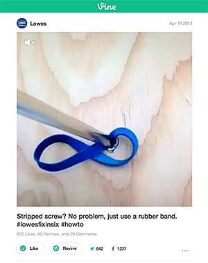 Lowe's Fix in Six uses Vine videos to share home tips, such as how to use a rubber band to turn a stripped screw, in six seconds each.